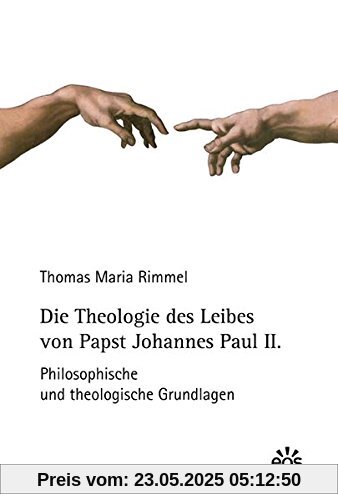 Die Theologie des Leibes von Papst Johannes Paul II.: Philosophische und theologische Grundlagen (Moraltheologische Studien)