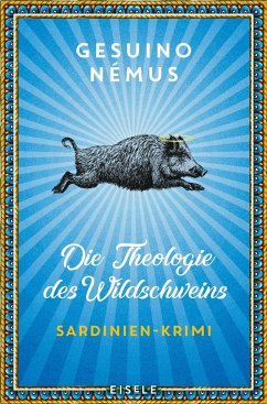 Die Theologie des Wildschweins / Sardinien-Krimi Bd.1 von Eisele Verlag