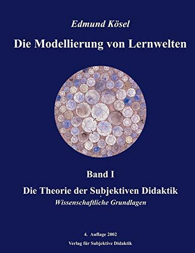 Die Theorie der subjektiven Didaktik: Wissenschaftliche Grundlagen (Die Modellierung von Lernw... Die Theorie der subjektiven Didaktik: Wissenschaftliche Grundlagen (Die Modellierung von Lernw...