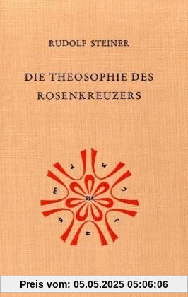 Die Theosophie des Rosenkreuzers: Vierzehn Vorträge, gehalten in München vom 22. Mai bis 6. Juni 1907