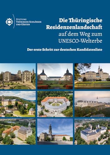Die Thüringische Residenzenlandschaft auf dem Weg zum UNESCO-Welterbe: Der erste Schritt zur deutschen Kandidatenliste (Berichte der Stiftung Thüringer Schlösser und Gärten) von Schnell & Steiner
