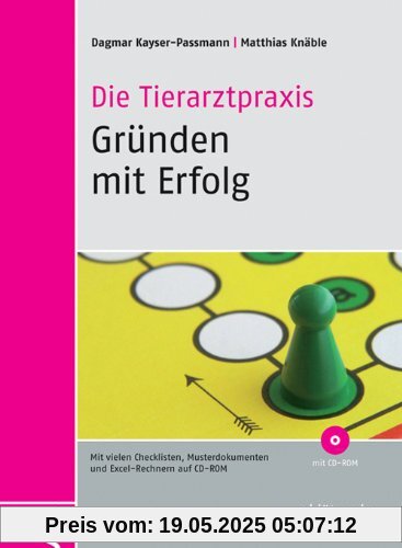 Die Tierarztpraxis - Gründen mit Erfolg: Mit vielen Checklisten und Musterdokumenten