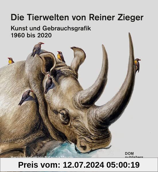 Die Tierwelten von Reiner Zieger: Kunst und Gebrauchsgrafik 1960 bis 2020 (Schriftenreihe des Instituts für Zooarchitektur an der Hochschule Anhalt in Dessau)