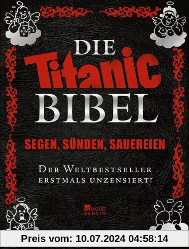 Die Titanic-Bibel: Segen, Sünden, Sauereien - der Weltbestseller erstmals unzensiert!