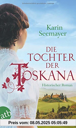 Die Tochter der Toskana: Historischer Roman Die Tochter der Toskana: Historischer Roman
