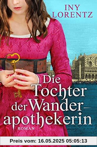 Die Tochter der Wanderapothekerin: Roman (Die Wanderapothekerin-Serie, Band 4)