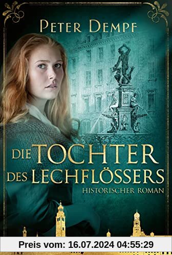 Die Tochter des Lechflößers: Historischer Augsburg-Roman