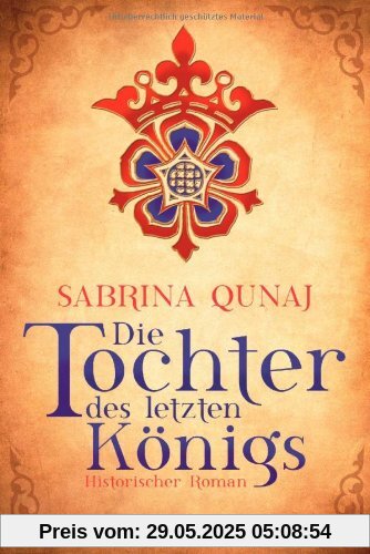 Die Tochter des letzten Königs: Historischer Roman Die Tochter des letzten Königs: Historischer Roman