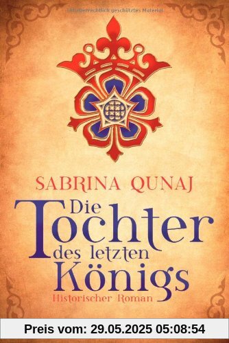 Die Tochter des letzten Königs: Historischer Roman