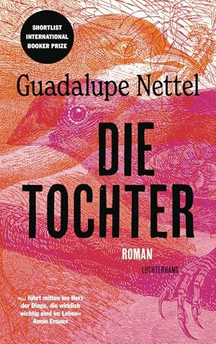Die Tochter: Roman - »...führt mitten ins Herz der Dinge, die wirklich wichtig sind im Leben.«...