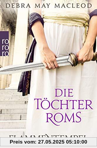 Die Töchter Roms: Flammentempel (Die Vestalinnen-Reihe, Band 1)