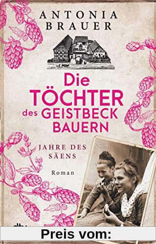 Die Töchter des Geistbeckbauern: Zeit des Säens (Die Töchter des Geistbeckbauern Saga, Band 1)