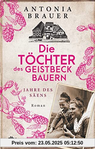 Die Töchter des Geistbeckbauern: Zeit des Säens (Die Töchter des Geistbeckbauern Saga, Band 1)