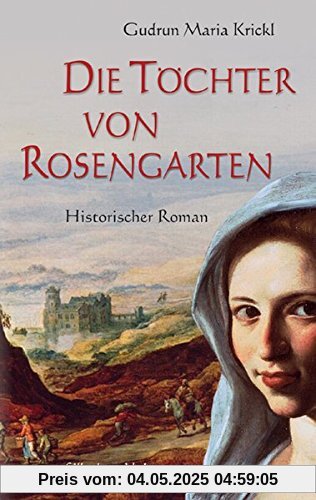 Die Töchter von Rosengarten: Historischer Roman Die Töchter von Rosengarten: Historischer Roman