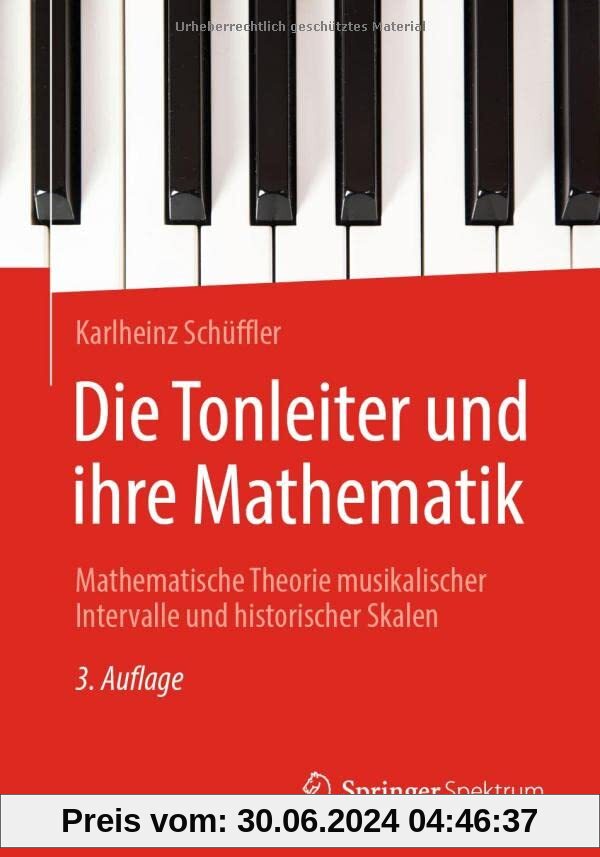 Die Tonleiter und ihre Mathematik: Mathematische Theorie musikalischer Intervalle und historischer Skalen