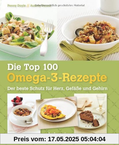 Die Top 100 Omega-3-Rezepte: Der beste Schutz für Herz, Gefäße und Gehirn