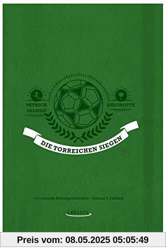 Die Torreichen siegen: 111 absurde Rätselgeschichten – Edition 5: Fußball