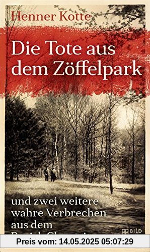 Die Tote aus dem Zöffelpark: und zwei weitere wahre Verbrechen aus dem Bezirk Chemnitz Die Tote aus dem Zöffelpark: und zwei weitere wahre Verbrechen aus dem Bezirk Chemnitz