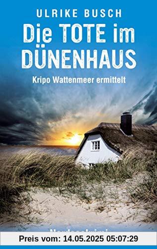 Die Tote im Dünenhaus: Nordseekrimi (Kripo Wattenmeer ermittelt)