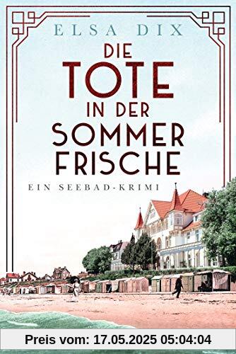 Die Tote in der Sommerfrische: Ein Seebad-Krimi Die Tote in der Sommerfrische: Ein Seebad-Krimi