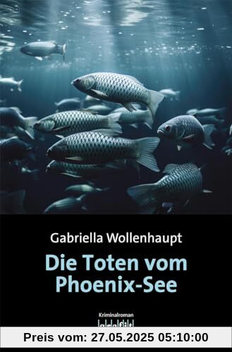 Die Toten vom Phoenix-See: Kriminalroman Die Toten vom Phoenix-See: Kriminalroman