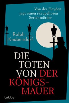 Die Toten von der Königsmauer / Ein Fall für Wilhelm von der Heyden Bd.2 von Bastei Lübbe