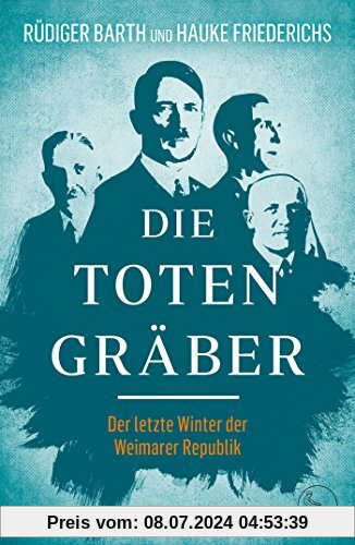 Die Totengräber: Der letzte Winter der Weimarer Republik