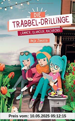 Die Trabbel-Drillinge - Lämmer, Glamour, Macarons (Die Trabbel-Drillinge-Reihe, Band 2)