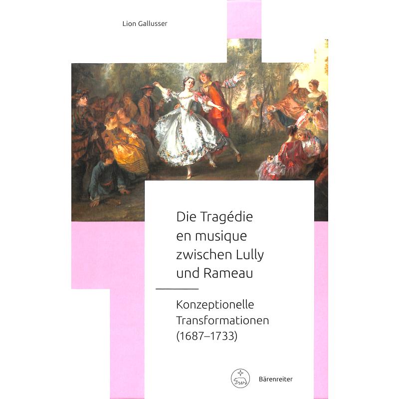 Die Tragedie en musique zwischen Lully und Rameau - Konzeptionelle Transformationen 1687-1733 Die Tragedie en musique zwischen Lully und Rameau - Konzeptionelle Transformationen 1687-1733