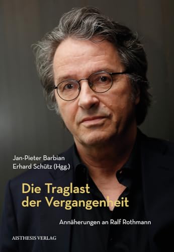 Die Traglast der Vergangenheit: Annäherungen an Ralf Rothmann Die Traglast der Vergangenheit: Annäherungen an Ralf Rothmann von Aisthesis Verlag