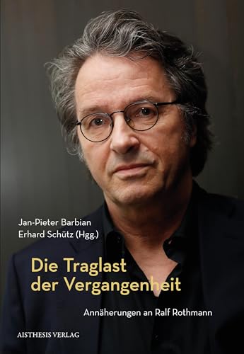 Die Traglast der Vergangenheit: Annäherungen an Ralf Rothmann
