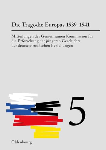 Die Tragödie Europas: Von der Krise des Jahres 1939 bis zum Angriff des nationalsozialistischen Deutschland auf die Sowjetunion (Mitteilungen der ... der deutsch-russischen Beziehungen) von De Gruyter Oldenbourg