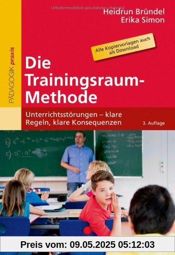 Die Trainingsraum-Methode: Unterrichtsstörungen - klare Regeln, klare Konsequenzen. Mit Online-Materialien (Beltz Praxis)