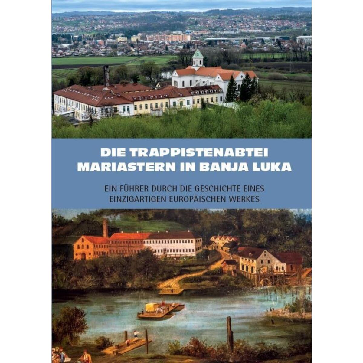 Die Trappistenabtei Mariastern in Banja Luka - Ein Führer durch die Geschichte e... Die Trappistenabtei Mariastern in Banja Luka - Ein Führer durch die Geschichte e... von Fink Kunstverlag Josef