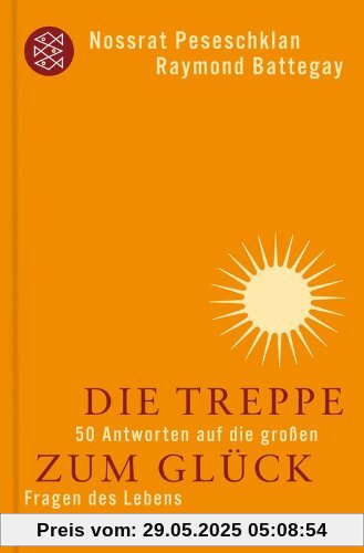 Die Treppe zum Glück: 50 Antworten auf die großen Fragen des Lebens