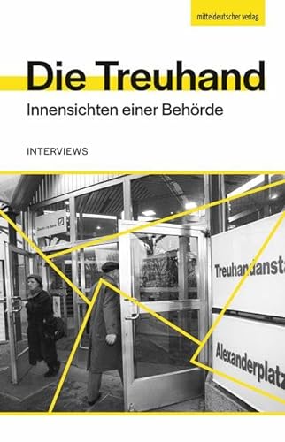 Die Treuhand: Innensichten einer Behörde. Interviews von Mitteldeutscher Verlag