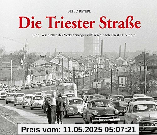 Die Triester Straße: Eine Geschichte des Verkehrsweges von Wien nach Triest in Bildern
