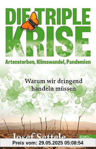 Die Triple-Krise: Artensterben, Klimawandel, Pandemien: Warum wir dringend handeln müssen