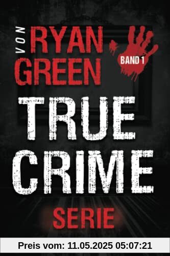 Die True-Crime-Serie von Ryan Green: Band 1 (4-Bücher-Sammlungen über wahre Verbrechen, Band 1)