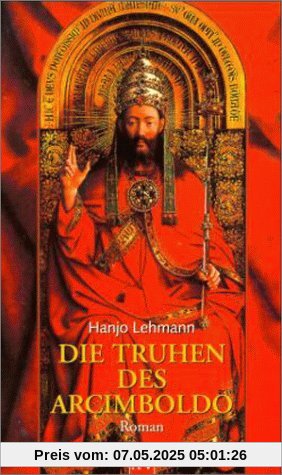 Die Truhen des Arcimboldo: Nach den Tagebüchern des Heinrich Wilhelm Lehmann. Roman
