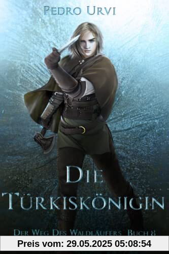 Die Türkiskönigin: (Der Weg des Waldläufers, Buch 8)