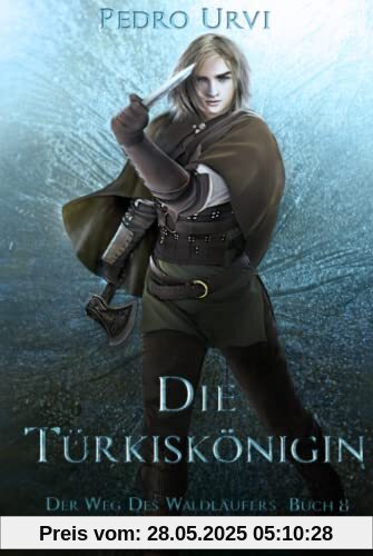 Die Türkiskönigin: (Der Weg des Waldläufers, Buch 8)