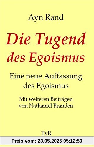 Die Tugend des Egoismus: Eine neue Auffassung des Egoismus Die Tugend des Egoismus: Eine neue Auffassung des Egoismus