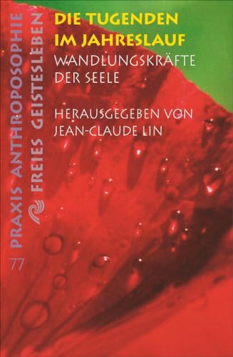 Die Tugenden im Jahreslauf: Wandlungskräfte der Seele. Zwölf Vorträge von Freies Geistesleben GmbH