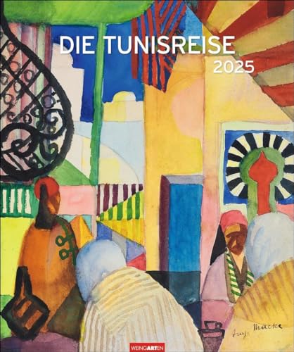 Die Tunisreise Edition Kalender 2025: Aquarelle und Ölbilder von Paul Klee und August Macke in einem großen Wandkalender. Kunstkalender Großformat 46 x 55 cm (Kunst Edition Weingarten) von Weingarten
