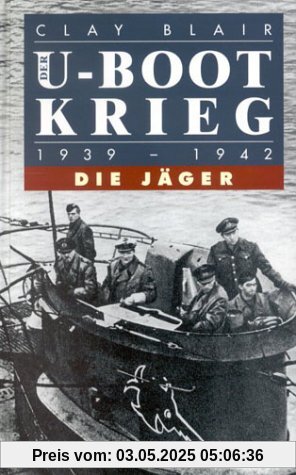Die U- Boot- Krieg. Bd. 1: Die Jäger 1939-1942. Bd. 2: Die Gejagten 1942-1945: 2 Bde.