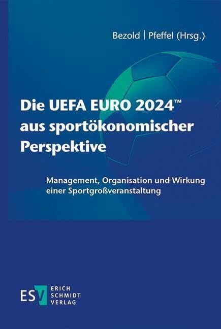 Die UEFA EURO 2024™ aus sportökonomischer Perspektive: Management, Organisation und Wirkung ei...