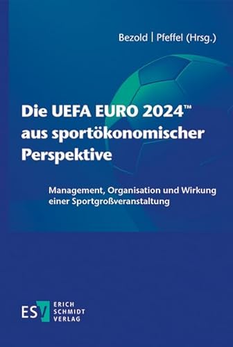 Die UEFA EURO 2024™ aus sportökonomischer Perspektive: Management, Organisation und Wirkung einer Sportgroßveranstaltung