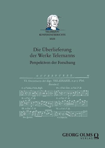 Die Überlieferung der Werke Telemanns: Perspektiven der Forschung (Telemann-Konferenzberichte) von Georg Olms Verlag