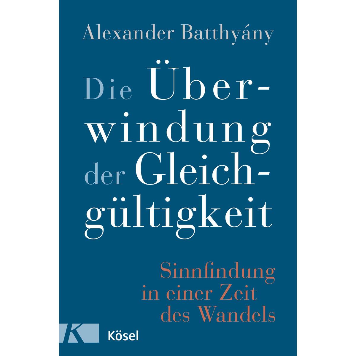 Die Überwindung der Gleichgültigkeit von Kösel-Verlag